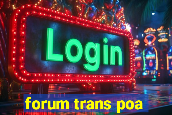 forum trans poa